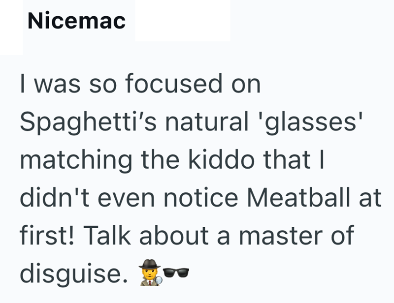 Nicemac I was so focused on Spaghetti's natural 'glasses' matching the kiddo that I didn't even notice Meatball at first! Talk about a master of disguise.