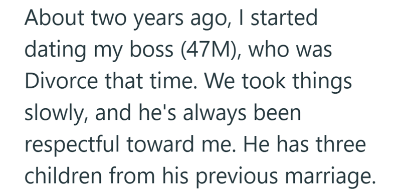 About two years ago, I started dating my boss (47M), who was Divorce that time. We took things slowly, and he's always been respectful toward me. He has three children from his previous marriage.