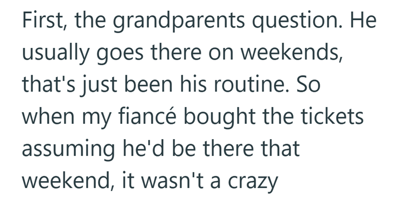 First, the grandparents question. He usually goes there on weekends, that's just been his routine. So when my fiancé bought the tickets assuming he'd be there that weekend, it wasn't a crazy