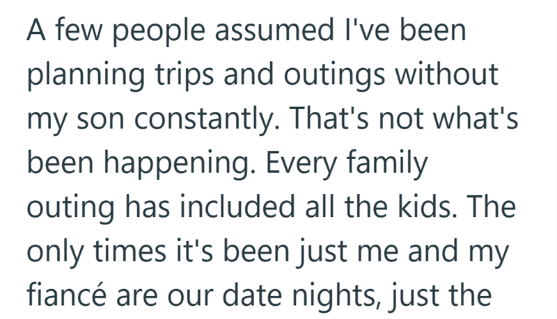 A few people assumed I've been planning trips and outings without my son constantly. That's not what's been happening. Every family outing has included all the kids. The only times it's been just me and my fiancé are our date nights, just the