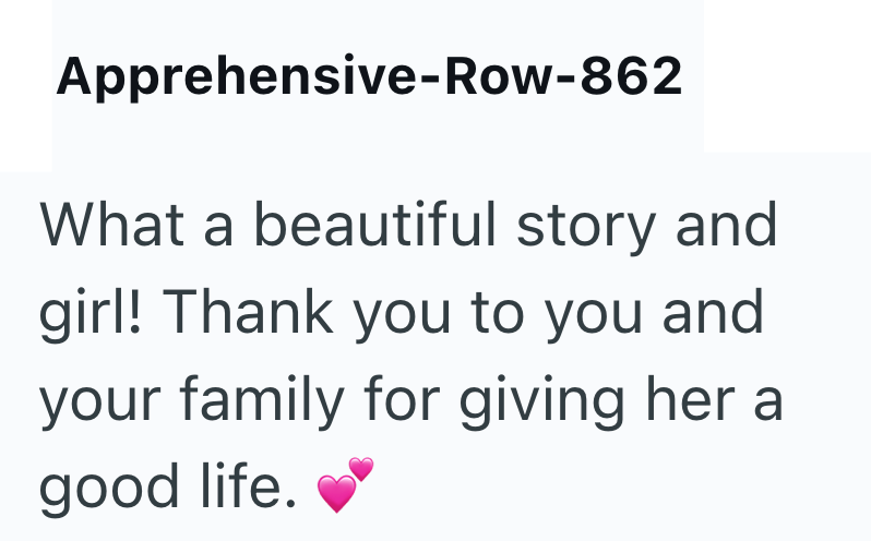Apprehensive-Row-862 What a beautiful story and girl! Thank you to you and your family for giving her a good life.
