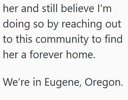 her and still believe I'm doing so by reaching out to this community to find her a forever home. We're in Eugene, Oregon.