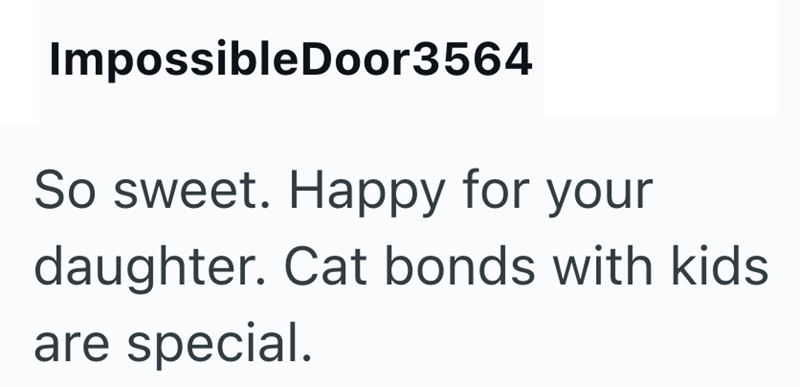 ImpossibleDoor3564 So sweet. Happy for your daughter. Cat bonds with kids are special.