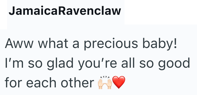 JamaicaRavenclaw Aww what a precious baby! I'm so glad you're all so good for each other