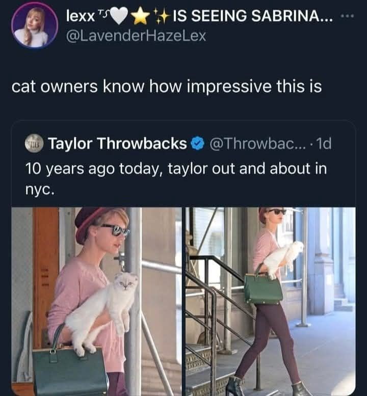 lexx TS IS SEEING SABRINA... @LavenderHazeLex cat owners know how impressive this is Taylor Throwbacks @Throwbac.... 1d 10 years ago today, taylor out and about in nyc.