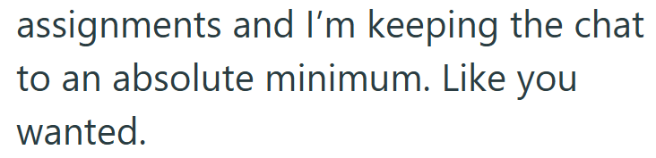 assignments and I'm keeping the chat to an absolute minimum. Like you wanted.