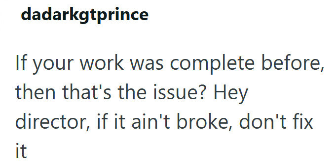 dadarkgtprince If your work was complete before, then that's the issue? Hey director, if it ain't broke, don't fix it