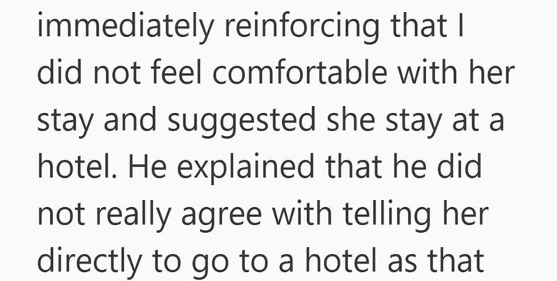 immediately reinforcing that I did not feel comfortable with her stay and suggested she stay at a hotel. He explained that he did not really agree with telling her directly to go to a hotel as that