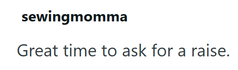 sewingmomma Great time to ask for a raise.