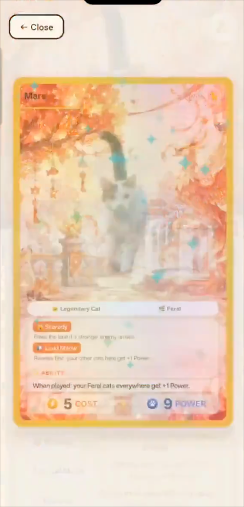 ← Close Mare Legendary Cal Feral Scararty Rrother is here get +1 Por ABILITY When played your Feral cats everywhere get +1 Power. 05 COST 9 POWER