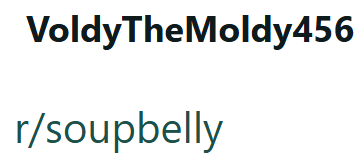 Voldy The Moldy456 r/soupbelly