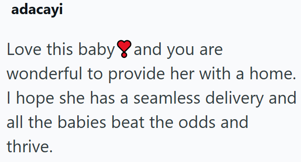 adacayi Love this baby and you are wonderful to provide her with a home. I hope she has a seamless delivery and all the babies beat the odds and thrive.