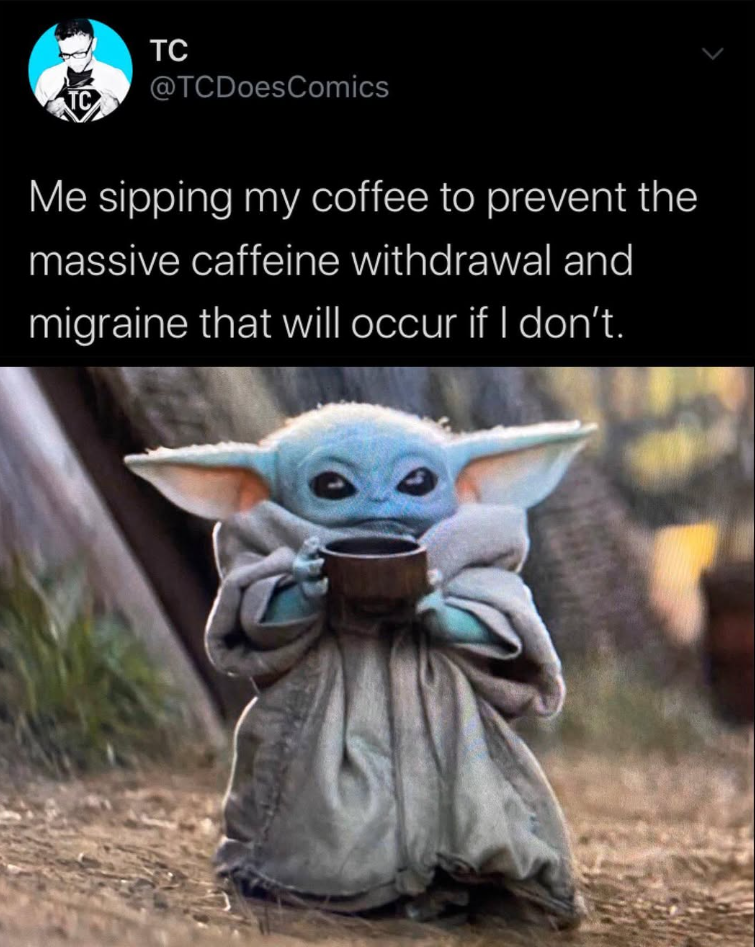 TC @TCDoesComics Me sipping my coffee to prevent the massive caffeine withdrawal and migraine that will occur if I don't.