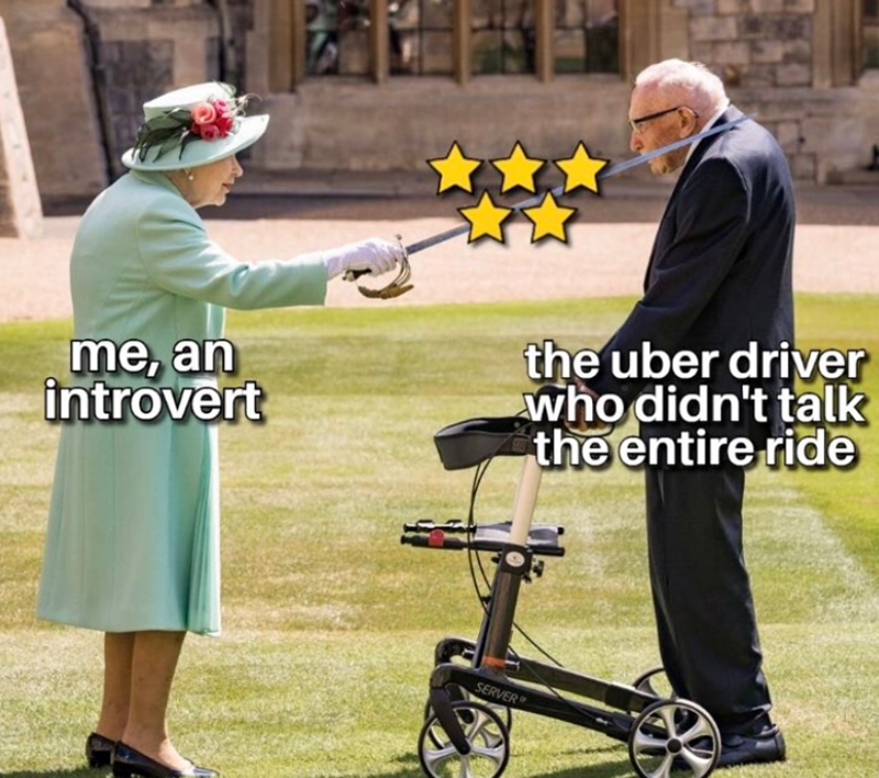 me, an introvert the uber driver who didn't talk the entire ride SERVER
