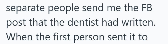 separate people send me the FB post that the dentist had written. When the first person sent it to