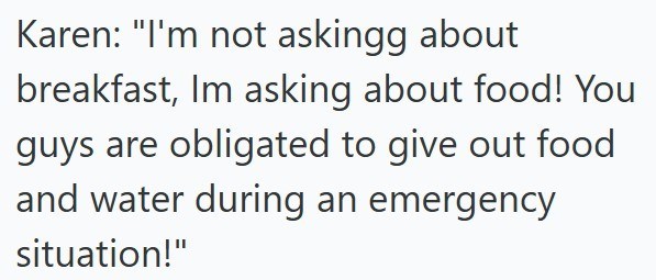 Karen: "I'm not askingg about breakfast, Im asking about food! You guys are obligated to give out food and water during an emergency situation!"