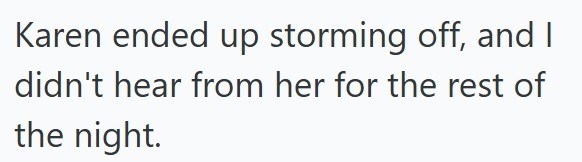 Karen ended up storming off, and I didn't hear from her for the rest of the night.