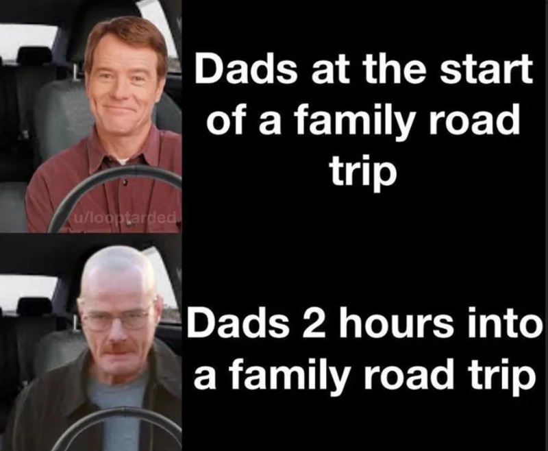 u/looptarded Dads at the start of a family road trip Dads 2 hours into a family road trip
