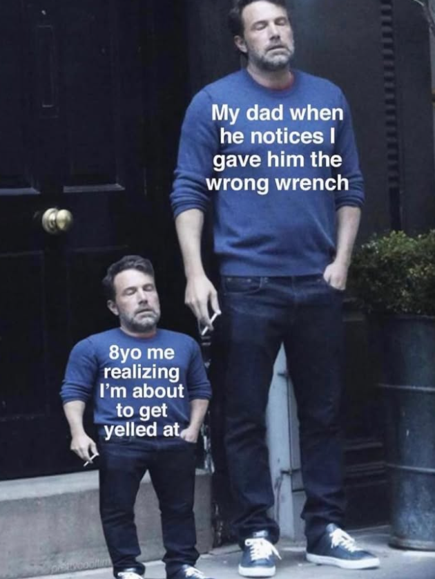 8yo me realizing I'm about to get yelled at My dad when he notices I gave him the wrong wrench