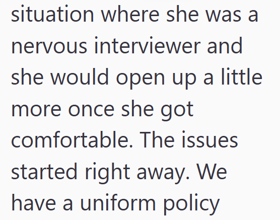 situation where she was a nervous interviewer and she would open up a little more once she got comfortable. The issues started right away. We have a uniform policy