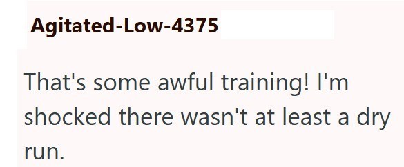 Agitated-Low-4375 That's some awful training! I'm shocked there wasn't at least a dry run.