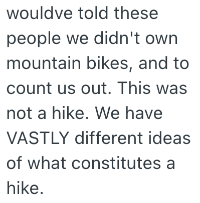 wouldve told these people we didn't own mountain bikes, and to count us out. This was not a hike. We have VASTLY different ideas of what constitutes a hike.