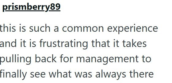 prismberry89 this is such a common experience and it is frustrating that it takes pulling back for management to finally see what was always there
