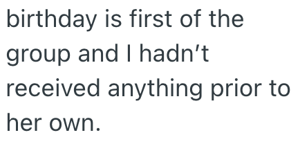 birthday is first of the group and I hadn't received anything prior to her own.