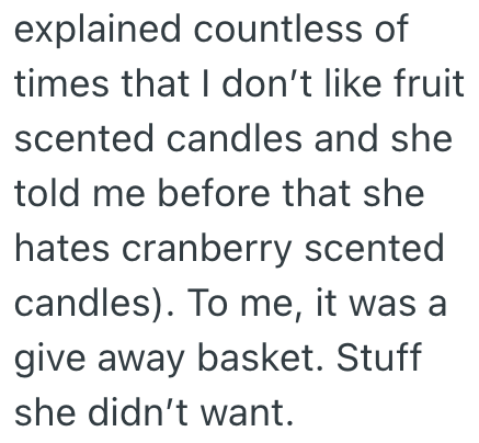 explained countless of times that I don't like fruit scented candles and she told me before that she hates cranberry scented candles). To me, it was a give away basket. Stuff she didn't want.