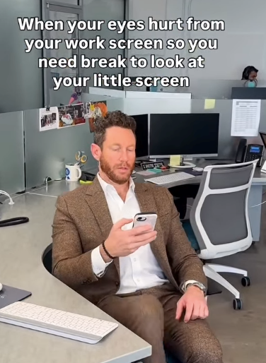 When your eyes hurt from your work screen so you need break to look at your little screen