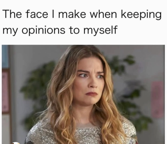 The face I make when keeping my opinions to myself