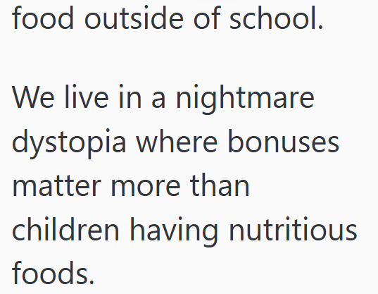 food outside of school. We live in a nightmare dystopia where bonuses matter more than children having nutritious foods.