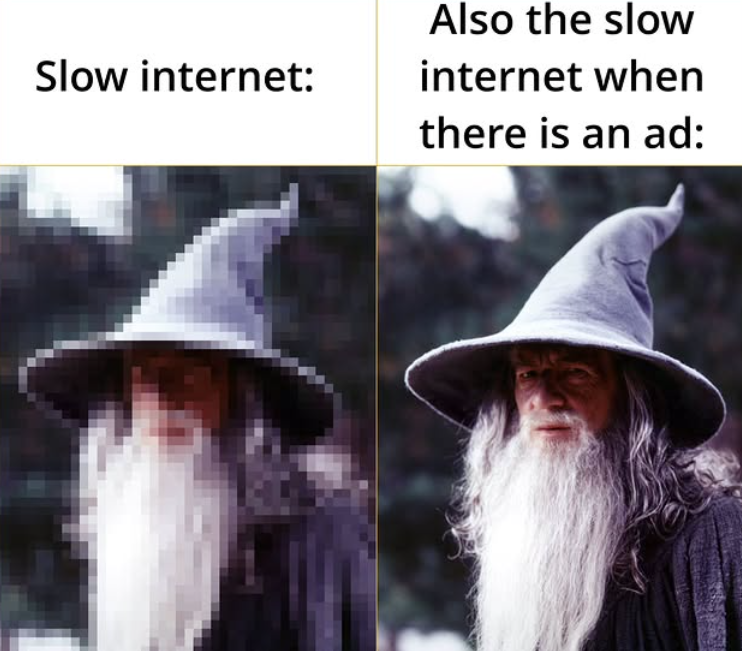 Slow internet: Also the slow internet when there is an ad:
