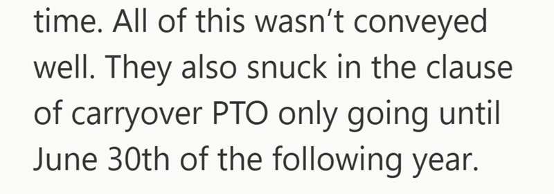 time. All of this wasn't conveyed well. They also snuck in the clause of carryover PTO only going until June 30th of the following year.
