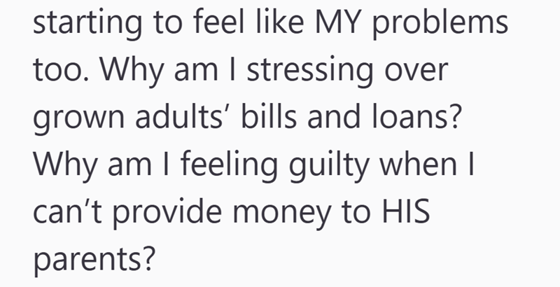 starting to feel like MY problems too. Why am I stressing over grown adults' bills and loans? Why am I feeling guilty when I can't provide money to HIS parents?