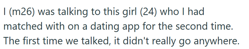 I (m26) was talking to this girl (24) who I had matched with on a dating app for the second time. The first time we talked, it didn't really go anywhere.