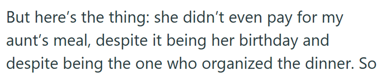 But here's the thing: she didn't even pay for my aunt's meal, despite it being her birthday and despite being the one who organized the dinner. So