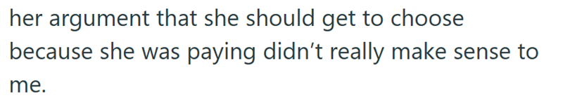 her argument that she should get to choose because she was paying didn't really make sense to me.
