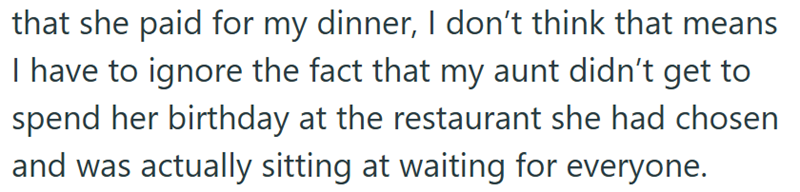 that she paid for my dinner, I don't think that means I have to ignore the fact that my aunt didn't get to spend her birthday at the restaurant she had chosen and was actually sitting at waiting for everyone.