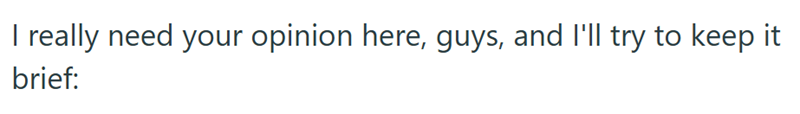 I really need your opinion here, guys, and I'll try to keep it brief: