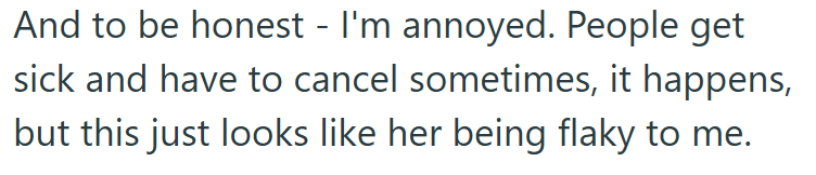 And to be honest - I'm annoyed. People get sick and have to cancel sometimes, it happens, but this just looks like her being flaky to me.