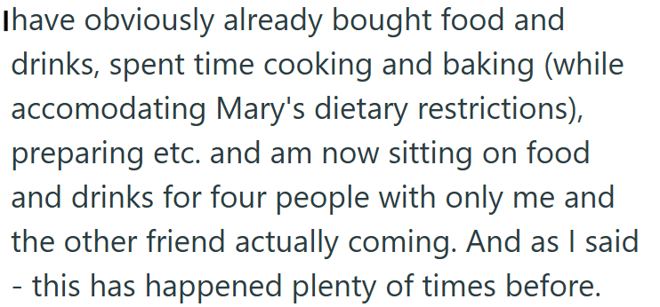 Ihave obviously already bought food and drinks, spent time cooking and baking (while accomodating Mary's dietary restrictions), preparing etc. and am now sitting on food and drinks for four people with only me and the other friend actually coming. And as I said this has happened plenty of times before.