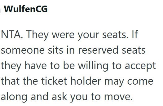 WulfenCG NTA. They were your seats. If someone sits in reserved seats they have to be willing to accept that the ticket holder may come along and ask you to move.