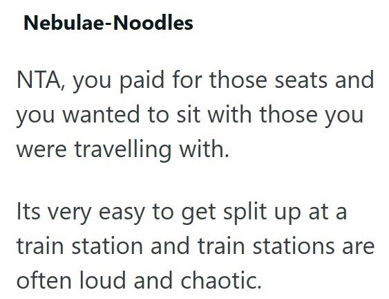 Nebulae-Noodles NTA, you paid for those seats and you wanted to sit with those you were travelling with. Its very easy to get split up at a train station and train stations are often loud and chaotic.