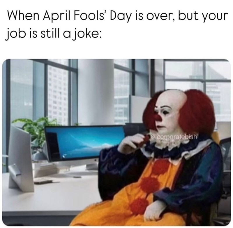 When April Fools' Day is over, but your job is still a joke: @corporatebish