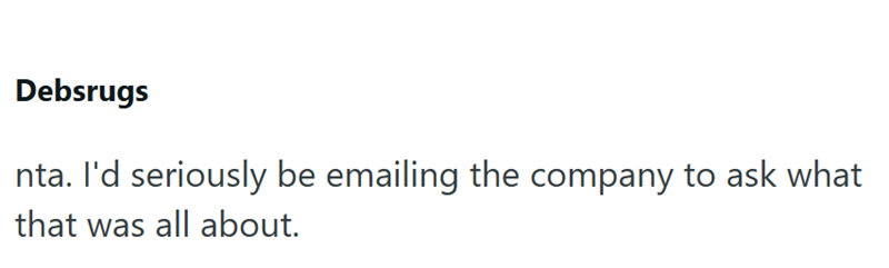 Debsrugs nta. I'd seriously be emailing the company to ask what that was all about.