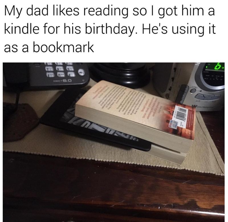 My dad likes reading so I got him a kindle for his birthday. He's using it as a bookmark DREY 6.0 при Sterary made p