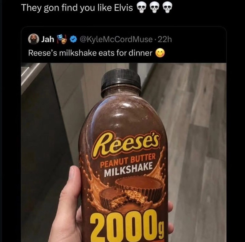 They gon find you like Elvis. Jah @Kyle McCord Muse 22h @KyleMcCord Reese's milkshake eats for dinner Reese's PEANUT BUTTER MILKSHAKE 2000g