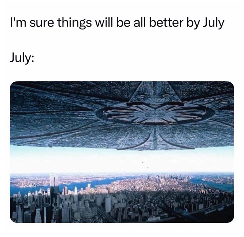 I'm sure things will be all better by July July: