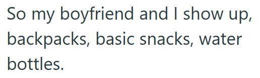 So my boyfriend and I show up, backpacks, basic snacks, water bottles.